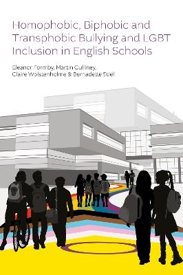 Homophobic, Biphobic and Transphobic Bullying and LGBT Inclusion in English Schools - Eleanor Formby,Martin Culliney,Claire Wolstenholme - cover