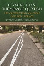 It Is More Than the Miracle Question: Deconstructing Solution Focused Therapy