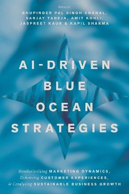 AI-Driven Blue Ocean Strategies: Revolutionizing Marketing Dynamics, Enhancing Customer Experiences, and Catalysing Sustainable Business Growth - cover