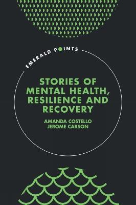 Stories of Mental Health, Resilience and Recovery - Amanda Costello,Jerome Carson - cover
