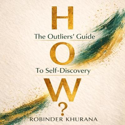 How?: The Outliers' Guide to Self-Discovery - Robinder Khurana - cover