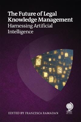 The Future of Legal Knowledge Management: Harnessing Artificial Intelligence - Andrea Miskolczi,Mark Ford,Grant Newton - cover