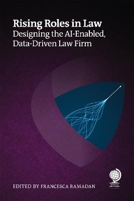 Rising Roles in Law: Designing the AI-Enabled, Data-Driven Law Firm - Ken Crutchfield,Ali Chaudhry,Matthew Dunne - cover