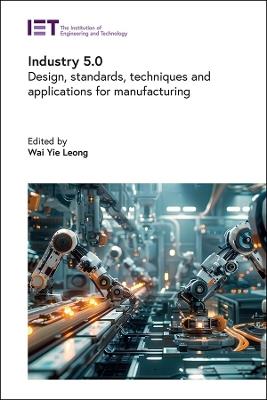 Industry 5.0: Design, standards, techniques and applications for manufacturing - cover