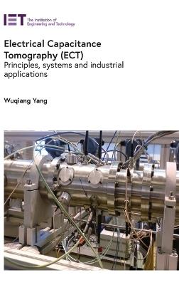 Electrical Capacitance Tomography (ECT): Principles, systems and industrial applications - Wuqiang Yang - cover