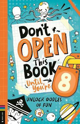 Don’t Open This Book Until You’re 8!: Unlock oodles of fun - Lou Treleaven - cover