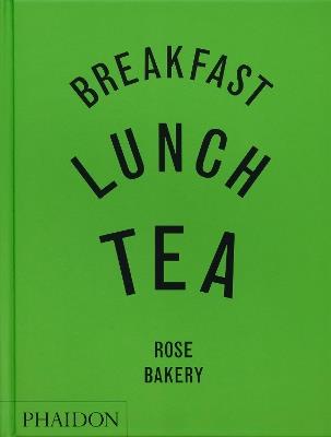 Breakfast, Lunch, Tea: The Many Little Meals of Rose Bakery - Rose Carrarini - cover