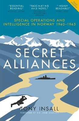 Secret Alliances: Special Operations and Intelligence in Norway 1940–1945 – The British Perspective - Tony Insall - cover