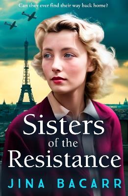 Sisters of the Resistance: The BRAND NEW utterly heartbreaking story of sisterhood in WWII from bestseller Jina Bacarr - Jina Bacarr - cover