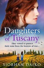 Daughters of Tuscany: A BRAND NEW emotional wartime historical novel from BESTSELLER Siobhan Daiko for 2024