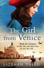 The Girl from Venice: An epic, sweeping historical novel from Siobhan Daiko for summer 2023