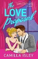 The Love Proposal: A friends with benefits, wedding date romantic comedy from Camilla Isley for summer 2023 - Camilla Isley - cover