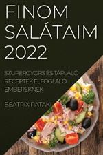Finom Salataim 2022: Szupergyors Es Taplalo Receptek Elfoglalo Embereknek
