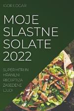 Moje Slastne Solate 2022: Super Hitri in Hranilni Recepti Za Zasedene Ljud