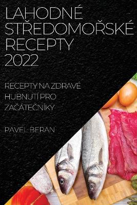 Lahodne StRedomoRske Recepty 2022: Recepty Na Zdrave Hubnuti Pro ZaCateCniky - Pavel Beran - cover