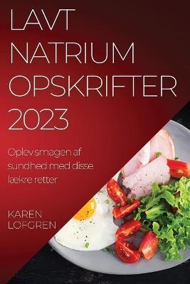 Lavt natrium opskrifter 2023: Oplev smagen af sundhed med disse laekre retter - Karen Lofgren - cover