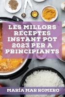 Les millors receptes Instant Pot 2023 per a principiants: Receptes per guanyar energia! - Maria Mar Romero - cover