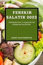Ferskir salatir 2023: Uppskriftir á frægum og ferskum salötum