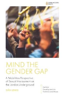 Mind the Gender Gap: A Mobilities Perspective of Sexual Harassment on the London Underground - Siân Lewis - cover