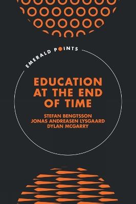 Education at the End of Time - Stefan Bengtsson,Jonas Andreasen Lysgaard,Dylan McGarry - cover