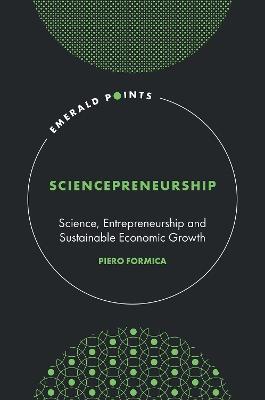 Sciencepreneurship: Science, Entrepreneurship and Sustainable Economic Growth - Piero Formica - cover