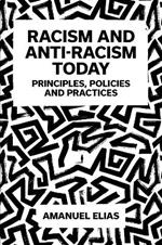Racism and Anti-Racism Today: Principles, Policies and Practices