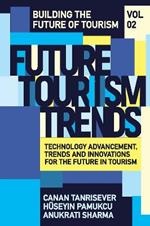 Future Tourism Trends Volume 2: Technology Advancement, Trends and Innovations for the Future in Tourism