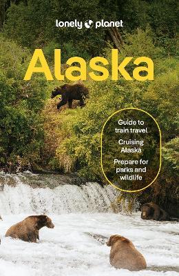 Lonely Planet Alaska: Plan the Trip of a Lifetime | Detailed Itineraries & Maps | Insider Tips | Covers Juneau & the Alexander Archipelago, Anchorage and more - Lonely Planet,Regis St Louis,Melody Burdette - cover