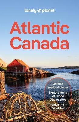 Lonely Planet Atlantic Canada: Plan the Trip of a Lifetime | Detailed Itineraries & Maps | Insider Tips | Covers Nova Scotia, New Brunswick, Prince Edward Island and more - Lonely Planet,Darcy Rhyno,Jennifer Bain - cover