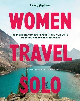 Lonely Planet Women Travel Solo: 30 Inspiring Stories of Adventure, Curiosity and the Power of Self-Discovery - Lonely Planet - cover