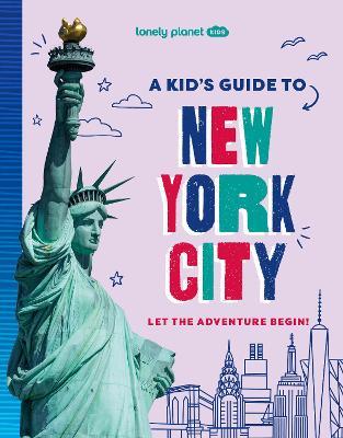 Lonely Planet Kids A Kid's Guide to New York City: Let the Adventure Begin! - Lonely Planet Kids,Lonely Planet - cover