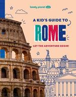 Lonely Planet Kids A Kid's Guide to Rome: Let the Adventure Begin!