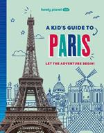 Lonely Planet Kids A Kid's Guide to Paris: Let the Adventure Begin!