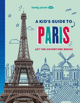 Lonely Planet Kids A Kid's Guide to Paris: Let the Adventure Begin! - Lonely Planet Kids,Lonely Planet - cover