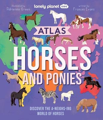 Lonely Planet Kids Atlas of Horses and Ponies: Discover the A-Neigh-Zing World of Horses - Lonely Planet - cover