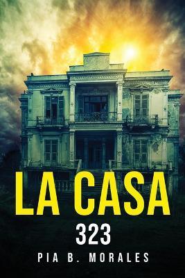 La Casa 323 - Pia B Morales - cover
