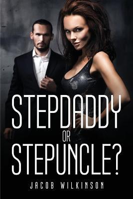 Stepdaddy or Stepuncle? - Jacob Wilkinson - cover