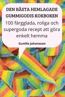 Den Basta Hemlagade Gummigodis Kokboken - Gunilla Johansson - cover