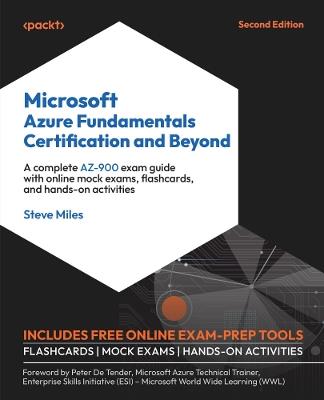 Microsoft Azure Fundamentals Certification and Beyond: A complete AZ-900 exam guide with online mock exams, flashcards, and hands-on activities - Steve Miles - cover
