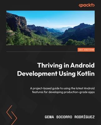 Thriving in Android Development Using Kotlin: Use the newest features of the Android framework to develop production-grade apps - Gema Socorro Rodríguez - cover