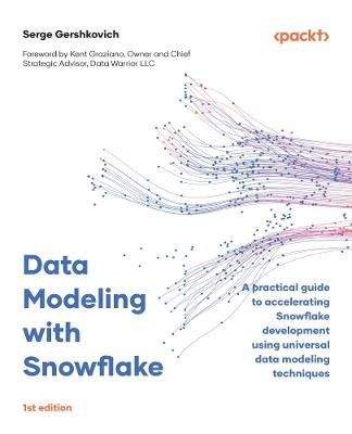 Data Modeling with Snowflake: A practical guide to accelerating Snowflake development using universal data modeling techniques - Serge Gershkovich - cover