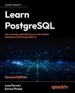 Learn PostgreSQL: Use, manage and build secure and scalable databases with PostgreSQL 16