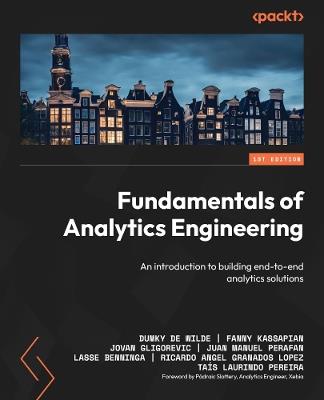 Fundamentals of Analytics Engineering: An introduction to building end-to-end analytics solutions - Dumky De Wilde,Fanny Kassapian,Jovan Gligorevic - cover