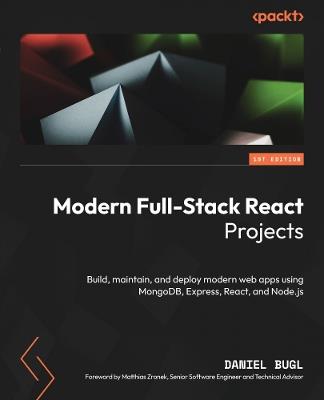 Modern Full-Stack React Projects: Build, maintain, and deploy modern web apps using MongoDB, Express, React, and Node.js - Daniel Bugl - cover