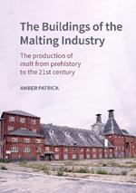 The Buildings of the Malting Industry: The production of malt from prehistory to the 21st century