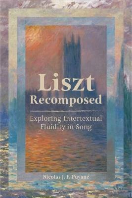 Liszt Recomposed: Exploring Intertextual Fluidity in Song - Nicolás Puyané - cover