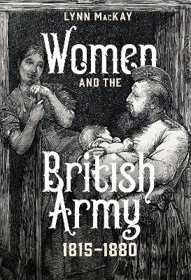Women and the British Army, 1815-1880 - Lynn MacKay - cover