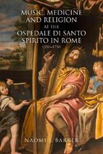 Music, Medicine and Religion at the Ospedale di Santo Spirito in Rome: 1550–1750