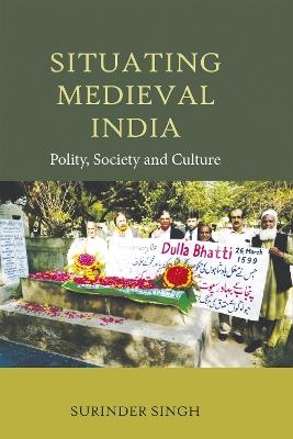 Situating Medieval India: Polity, Society and Culture - Surinder Singh - cover