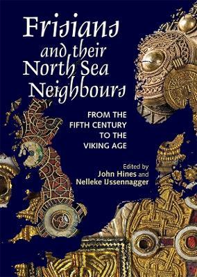 Frisians and their North Sea Neighbours: From the Fifth Century to the Viking Age - cover